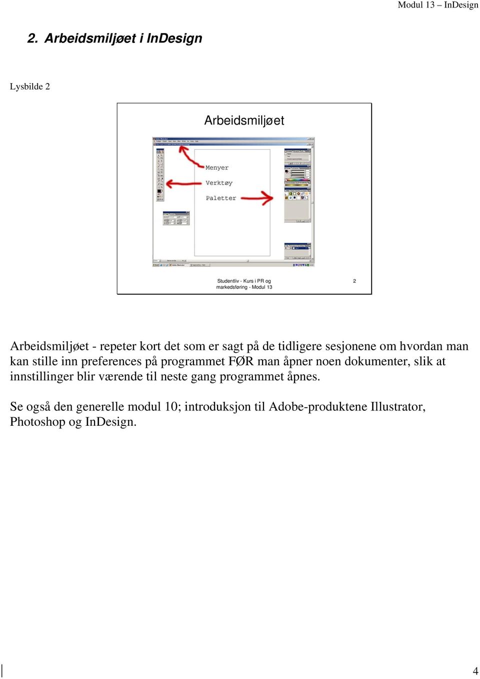 preferences på programmet FØR man åpner noen dokumenter, slik at innstillinger blir værende til neste gang