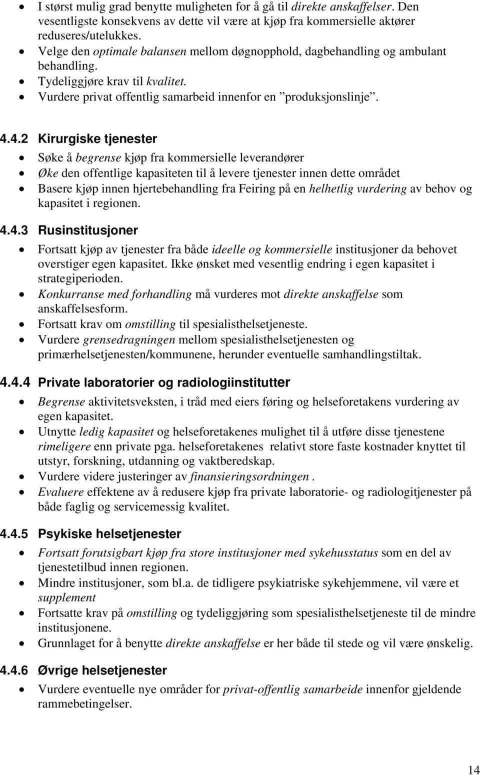 4.2 Kirurgiske tjenester Søke å begrense kjøp fra kommersielle leverandører Øke den offentlige kapasiteten til å levere tjenester innen dette området Basere kjøp innen hjertebehandling fra Feiring på