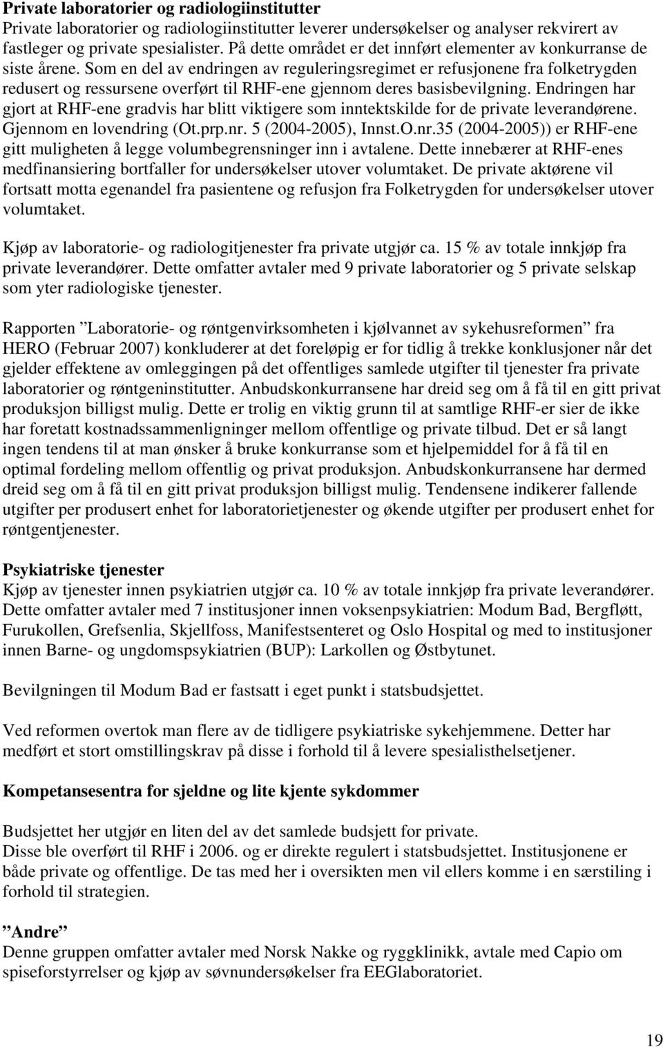 Som en del av endringen av reguleringsregimet er refusjonene fra folketrygden redusert og ressursene overført til RHF-ene gjennom deres basisbevilgning.