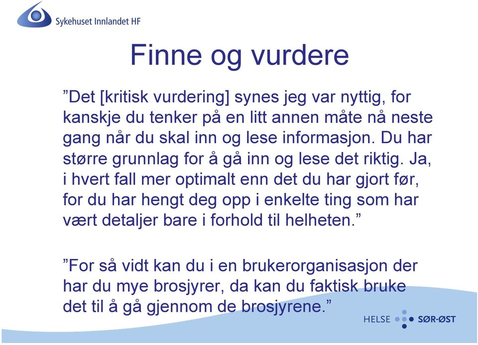 Ja, i hvert fall mer optimalt enn det du har gjort før, for du har hengt deg opp i enkelte ting som har vært detaljer bare