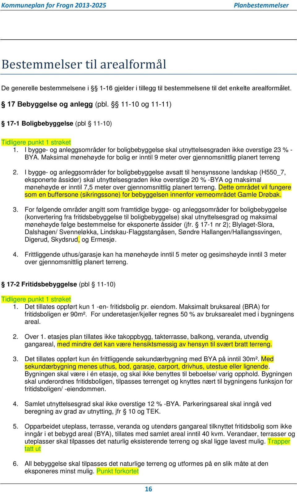 Maksimal mønehøyde for bolig er inntil 9 meter over gjennomsnittlig planert terreng 2.