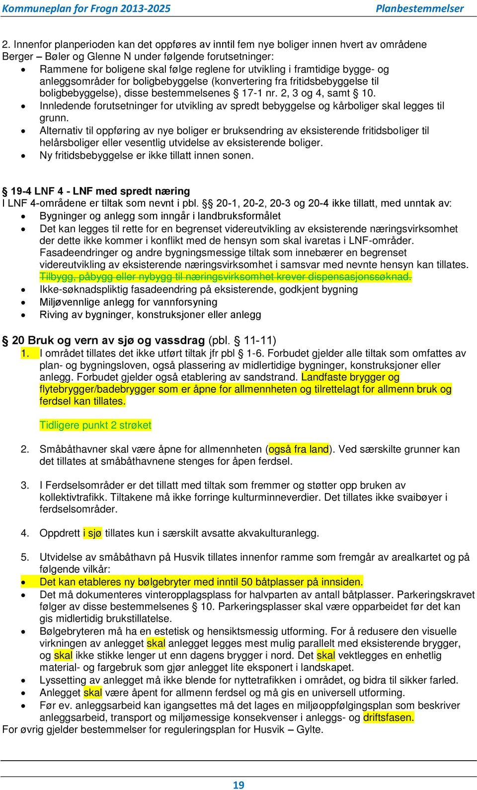 Innledende forutsetninger for utvikling av spredt bebyggelse og kårboliger skal legges til grunn.