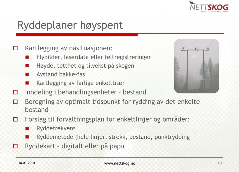 av optimalt tidspunkt for rydding av det enkelte bestand Forslag til forvaltningsplan for enkeltlinjer og områder: