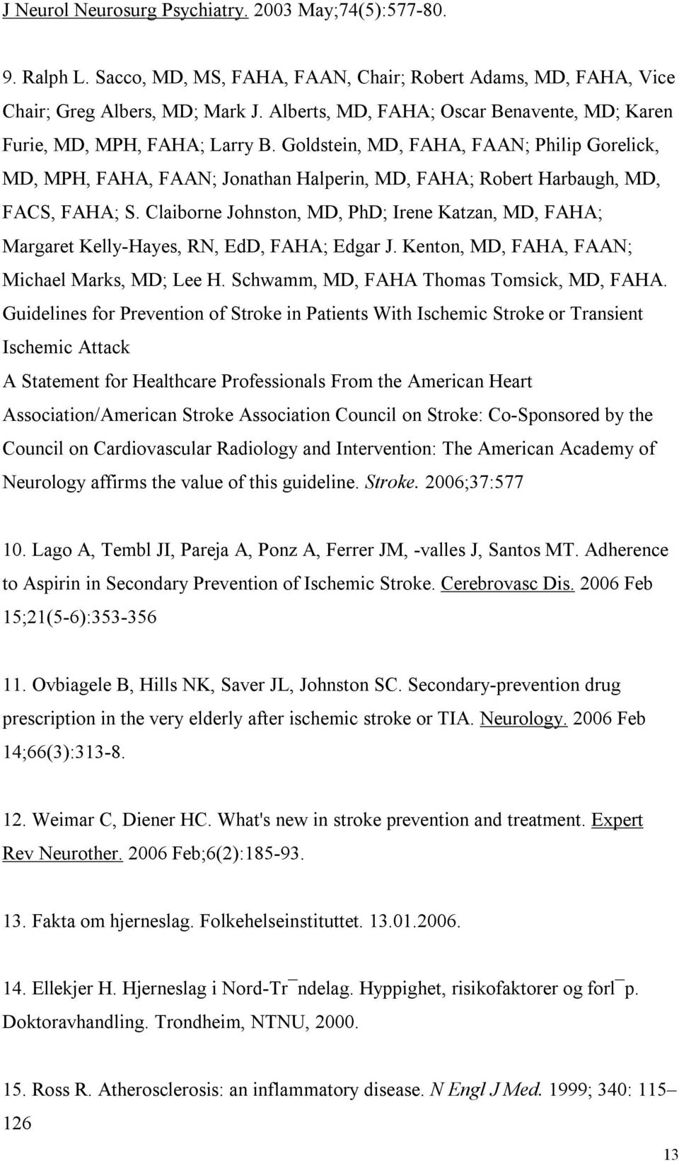 Goldstein, MD, FAHA, FAAN; Philip Gorelick, MD, MPH, FAHA, FAAN; Jonathan Halperin, MD, FAHA; Robert Harbaugh, MD, FACS, FAHA; S.