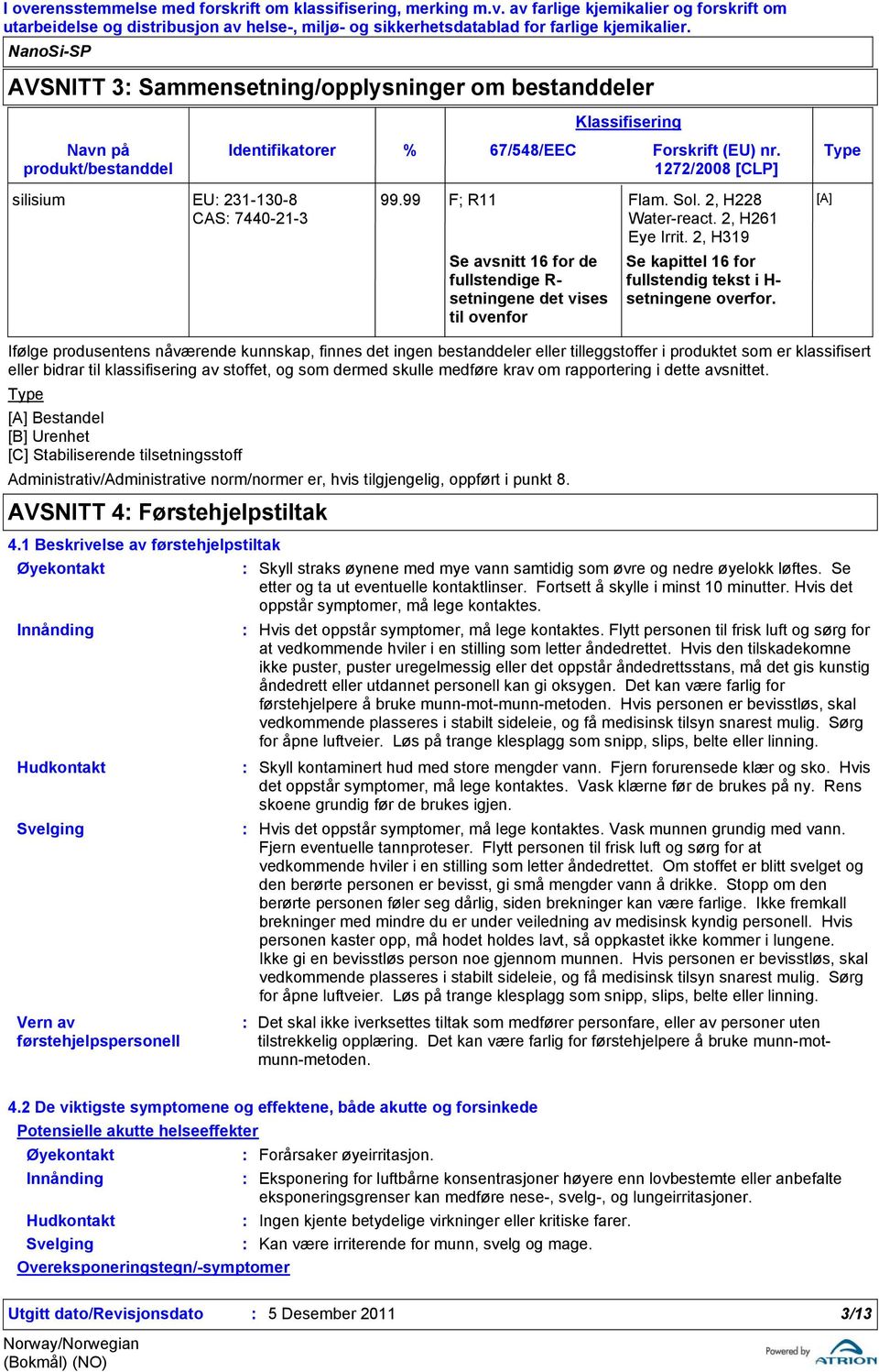 2, H319 Se kapittel 16 for fullstendig tekst i H- setningene overfor.