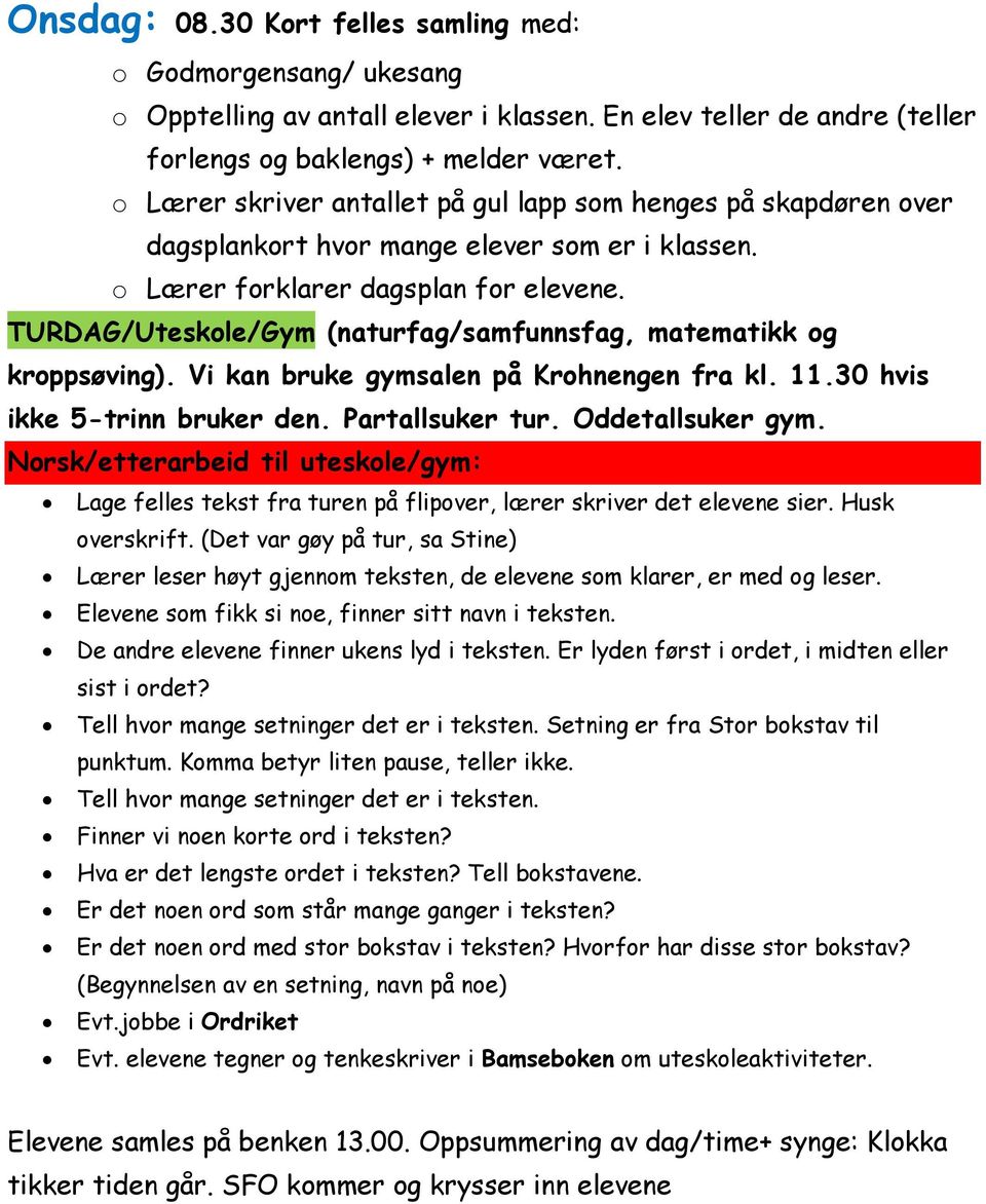 (Det var gøy på tur, sa Stine) Lærer leser høyt gjennom teksten, de elevene som klarer, er med og leser. Elevene som fikk si noe, finner sitt navn i teksten.