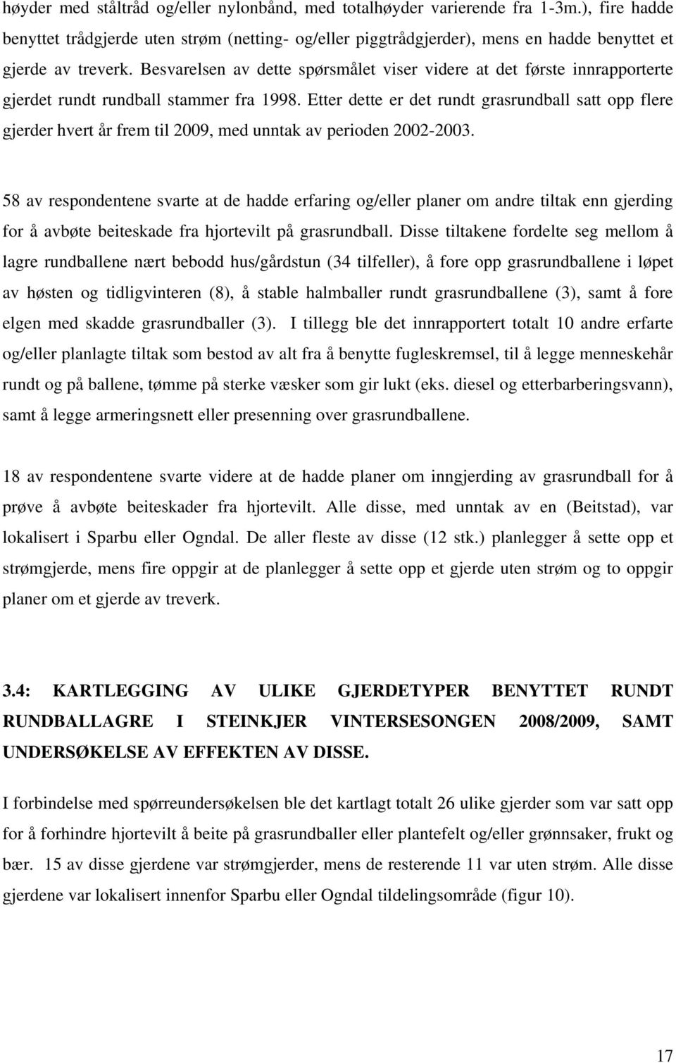 Besvarelsen av dette spørsmålet viser videre at det første innrapporterte gjerdet rundt rundball stammer fra 1998.