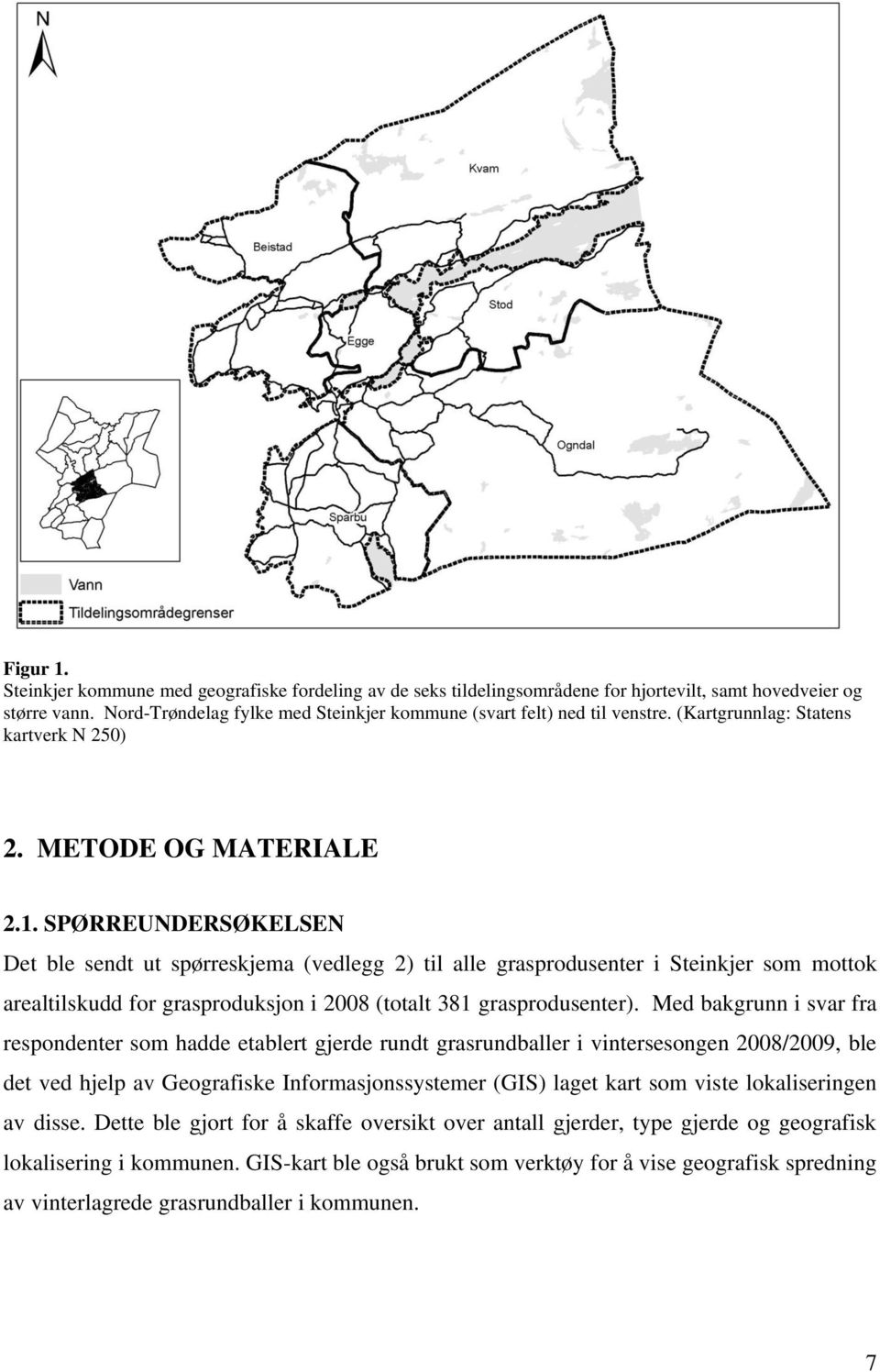 SPØRREUNDERSØKELSEN Det ble sendt ut spørreskjema (vedlegg 2) til alle grasprodusenter i Steinkjer som mottok arealtilskudd for grasproduksjon i 2008 (totalt 381 grasprodusenter).