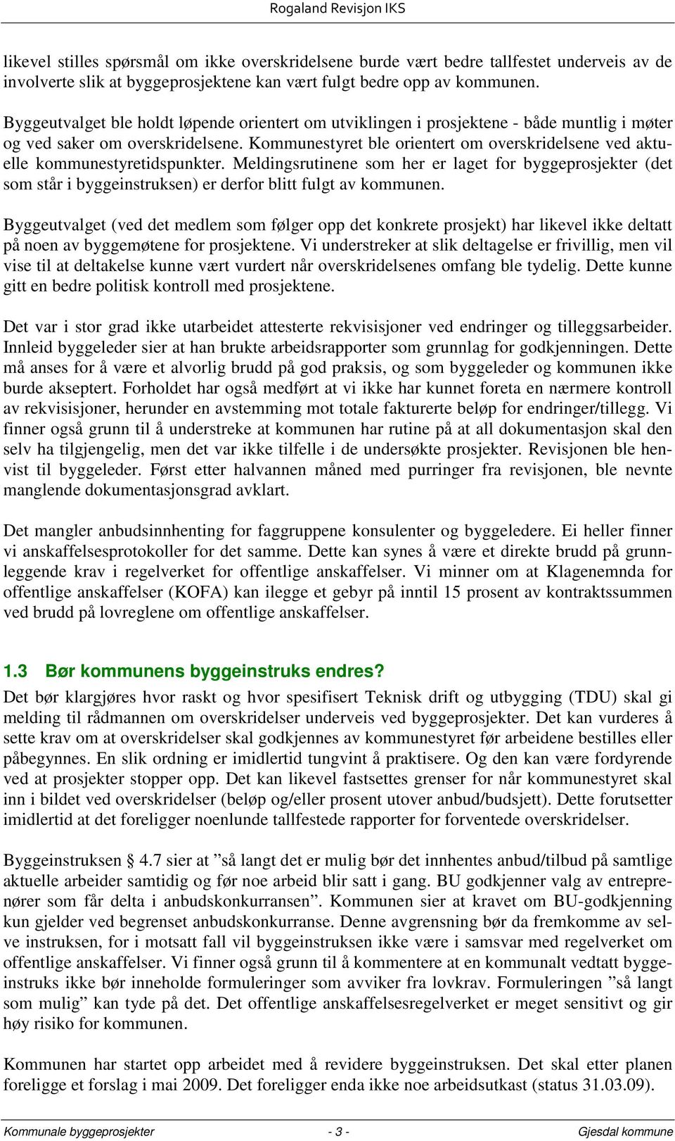 Kommunestyret ble orientert om overskridelsene ved aktuelle kommunestyretidspunkter.