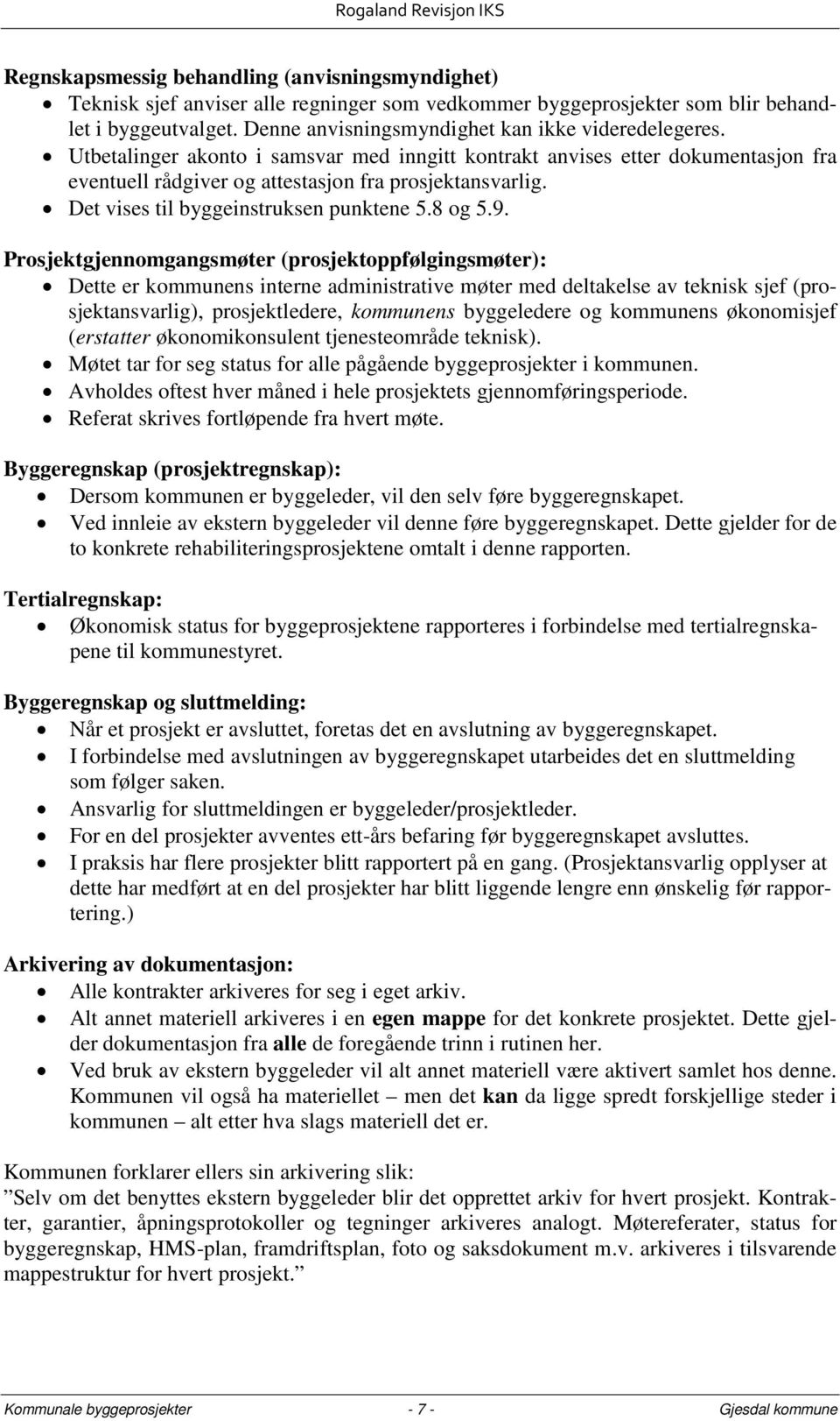 Det vises til byggeinstruksen punktene 5.8 og 5.9.