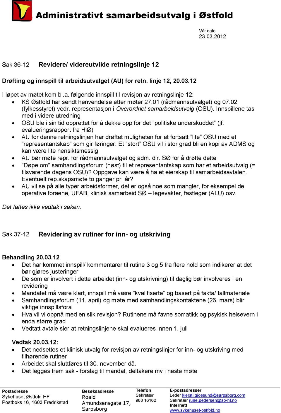 Innspillene tas med i videre utredning OSU ble i sin tid opprettet for å dekke opp for det politiske underskuddet (jf.