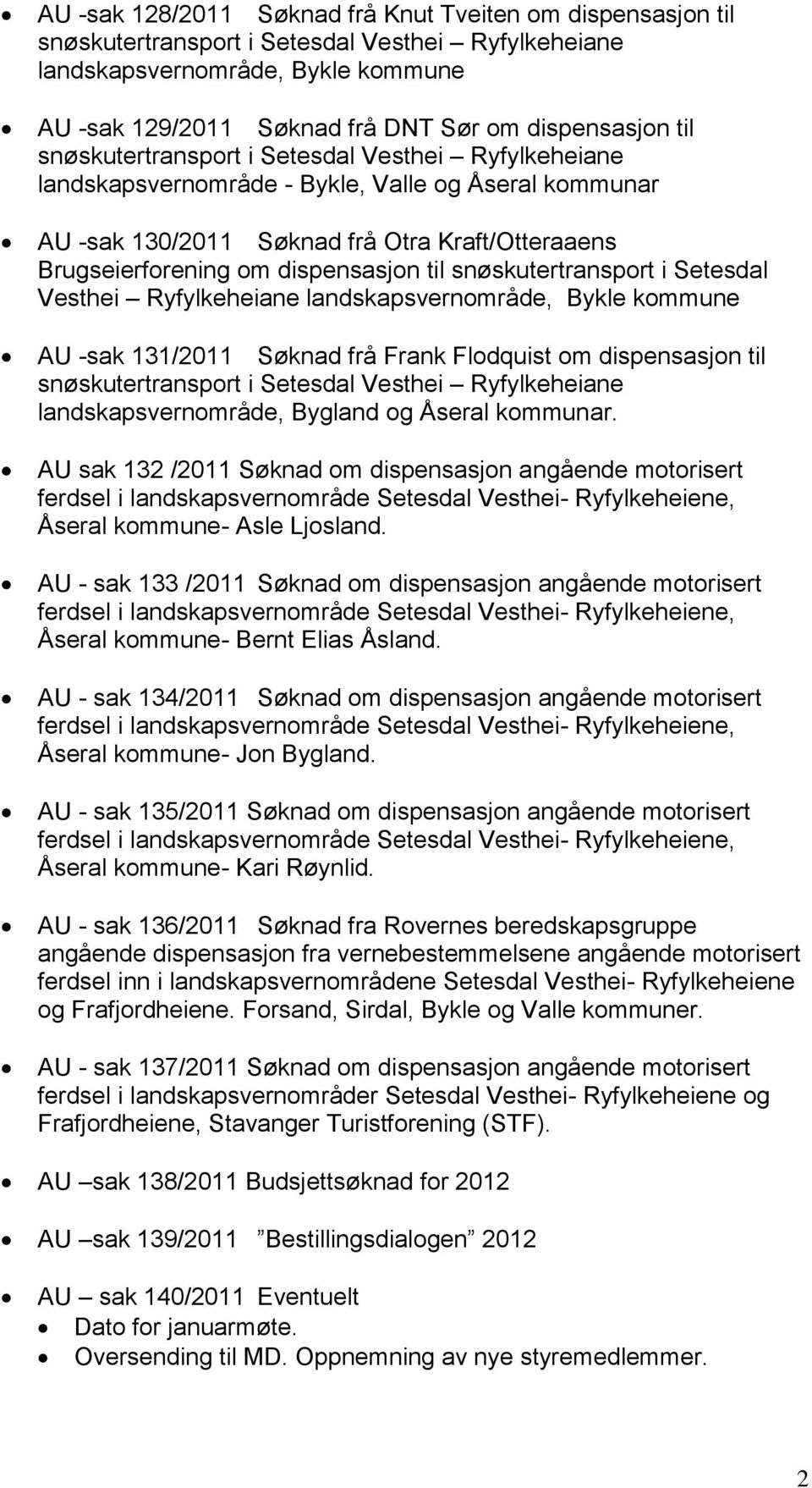 snøskutertransport i Setesdal Vesthei Ryfylkeheiane landskapsvernområde, Bykle kommune AU -sak 131/2011 Søknad frå Frank Flodquist om dispensasjon til snøskutertransport i Setesdal Vesthei