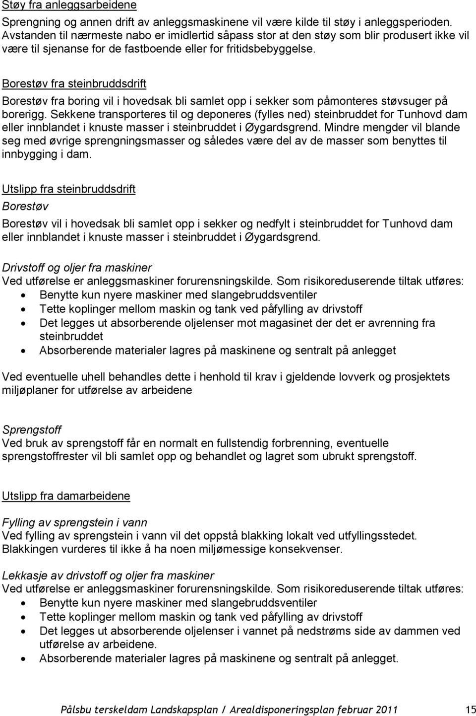 Borestøv fra steinbruddsdrift Borestøv fra boring vil i hovedsak bli samlet opp i sekker som påmonteres støvsuger på borerigg.