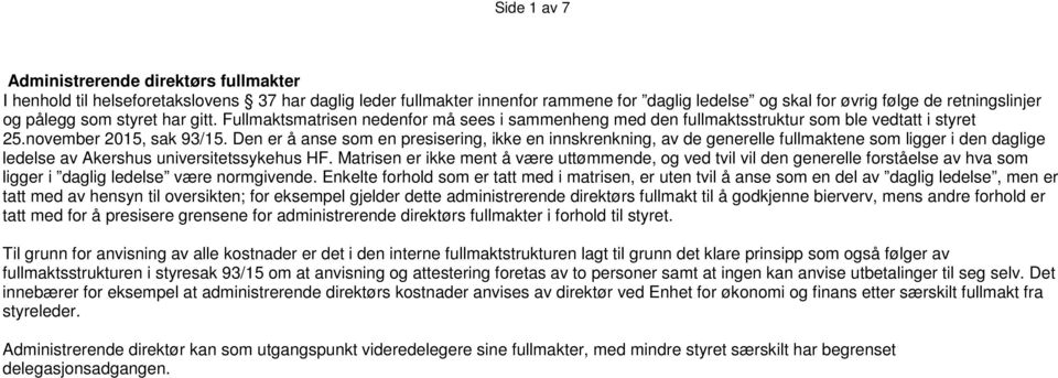 Den er å anse som en presisering, ikke en innskrenkning, av de generelle fullmaktene som ligger i den daglige ledelse av Akershus universitetssykehus HF.