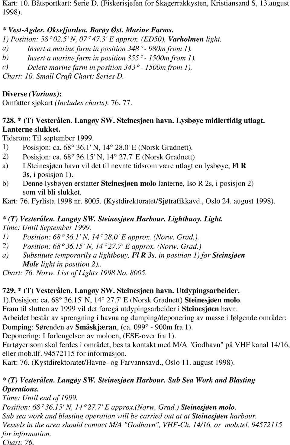 Small Craft Chart: Series D. Diverse (Various): Omfatter sjøkart (Includes charts): 76, 77. 728. * (T) Vesterålen. Langøy SW. Steinesjøen havn. Lysbøye midlertidig utlagt. Lanterne slukket.