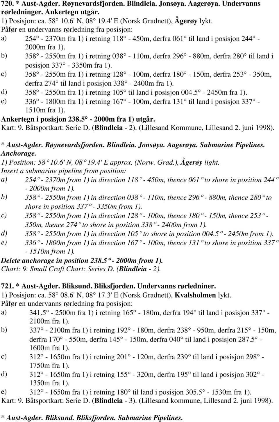 b) 358-2550m fra 1) i retning 038-110m, derfra 296-880m, derfra 280 til land i posisjon 337-3350m fra 1).