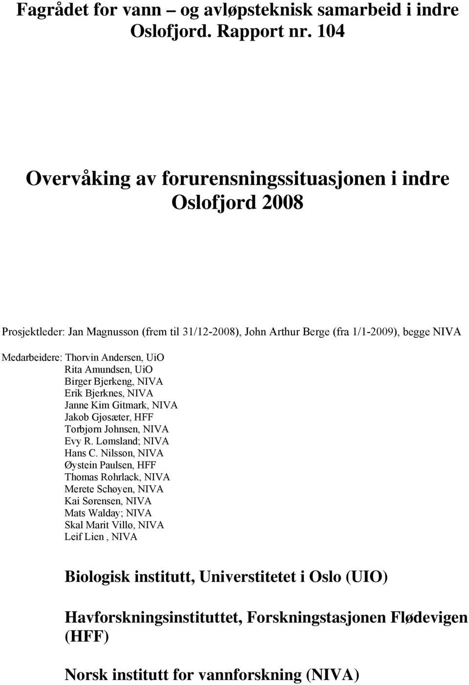 Andersen, UiO Rita Amundsen, UiO Birger Bjerkeng, NIVA Erik Bjerknes, NIVA Janne Kim Gitmark, NIVA Jakob Gjøsæter, HFF Torbjørn Johnsen, NIVA Evy R. Lømsland; NIVA Hans C.