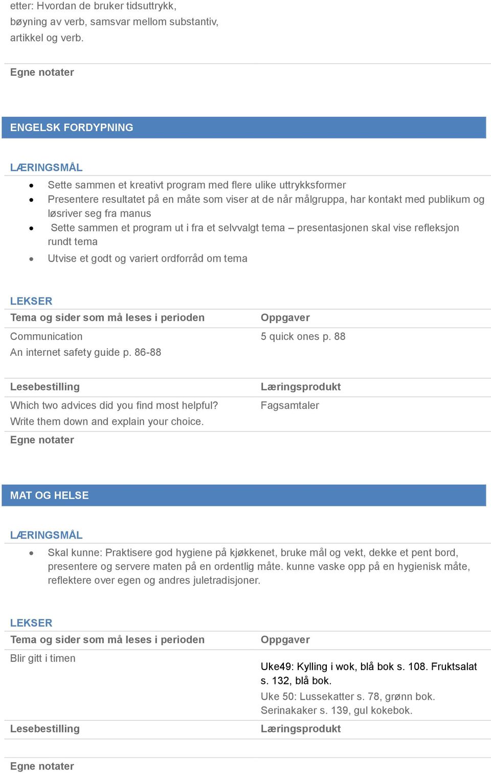 Sette sammen et program ut i fra et selvvalgt tema presentasjonen skal vise refleksjon rundt tema Utvise et godt og variert ordforråd om tema Communication An internet safety guide p.