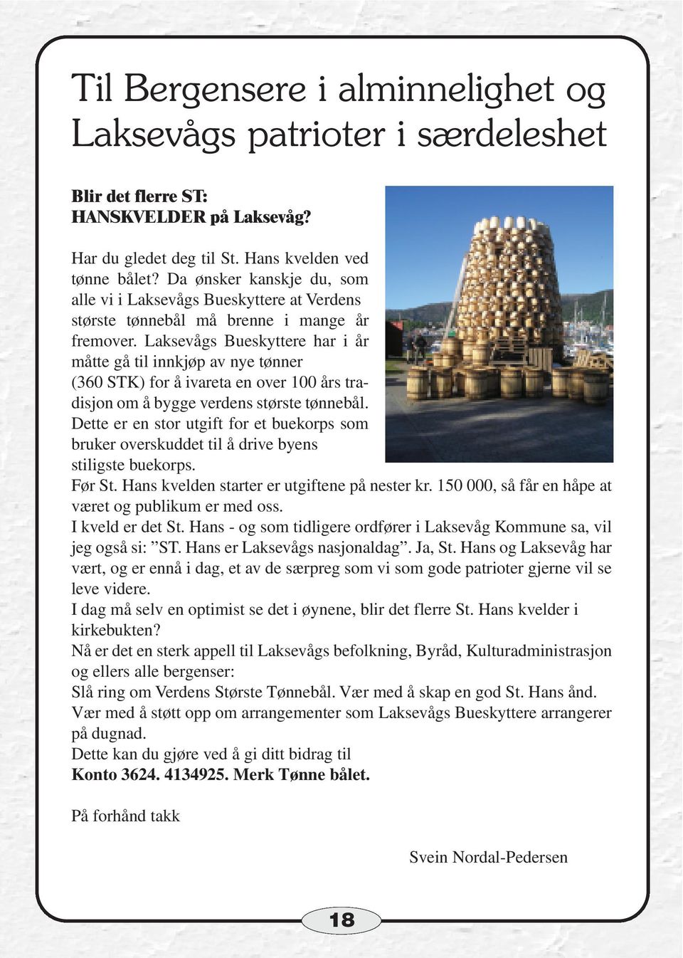 Laksevågs Bueskyttere har i år måtte gå til innkjøp av nye tønner (360 STK) for å ivareta en over 100 års tradisjon om å bygge verdens største tønnebål.