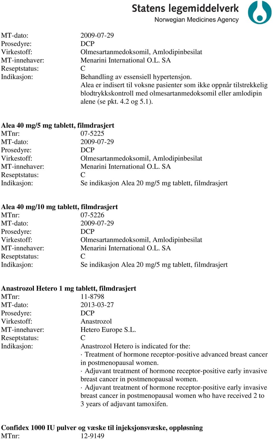 Alea 40 mg/5 mg tablett, filmdrasjert 07-5225 MT-dato: 2009-07-29 DP Olmesartanmedoksomil, Amlodipinbesilat Menarini International O.L.