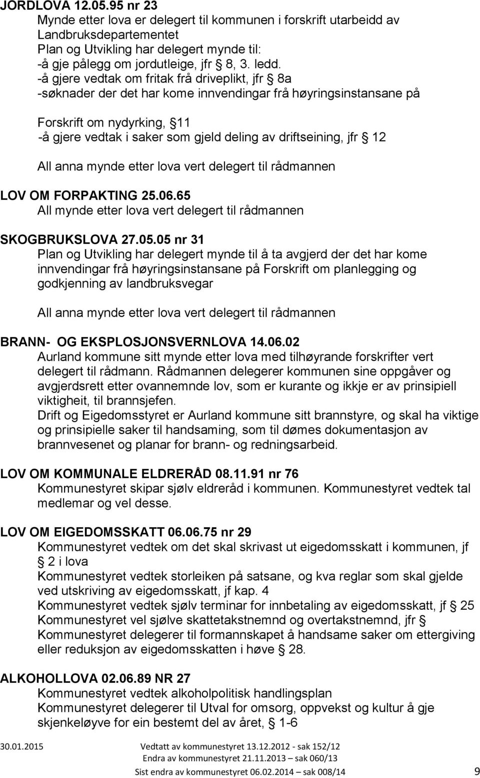 driftseining, jfr 12 LOV OM FORPAKTING 25.06.65 SKOGBRUKSLOVA 27.05.