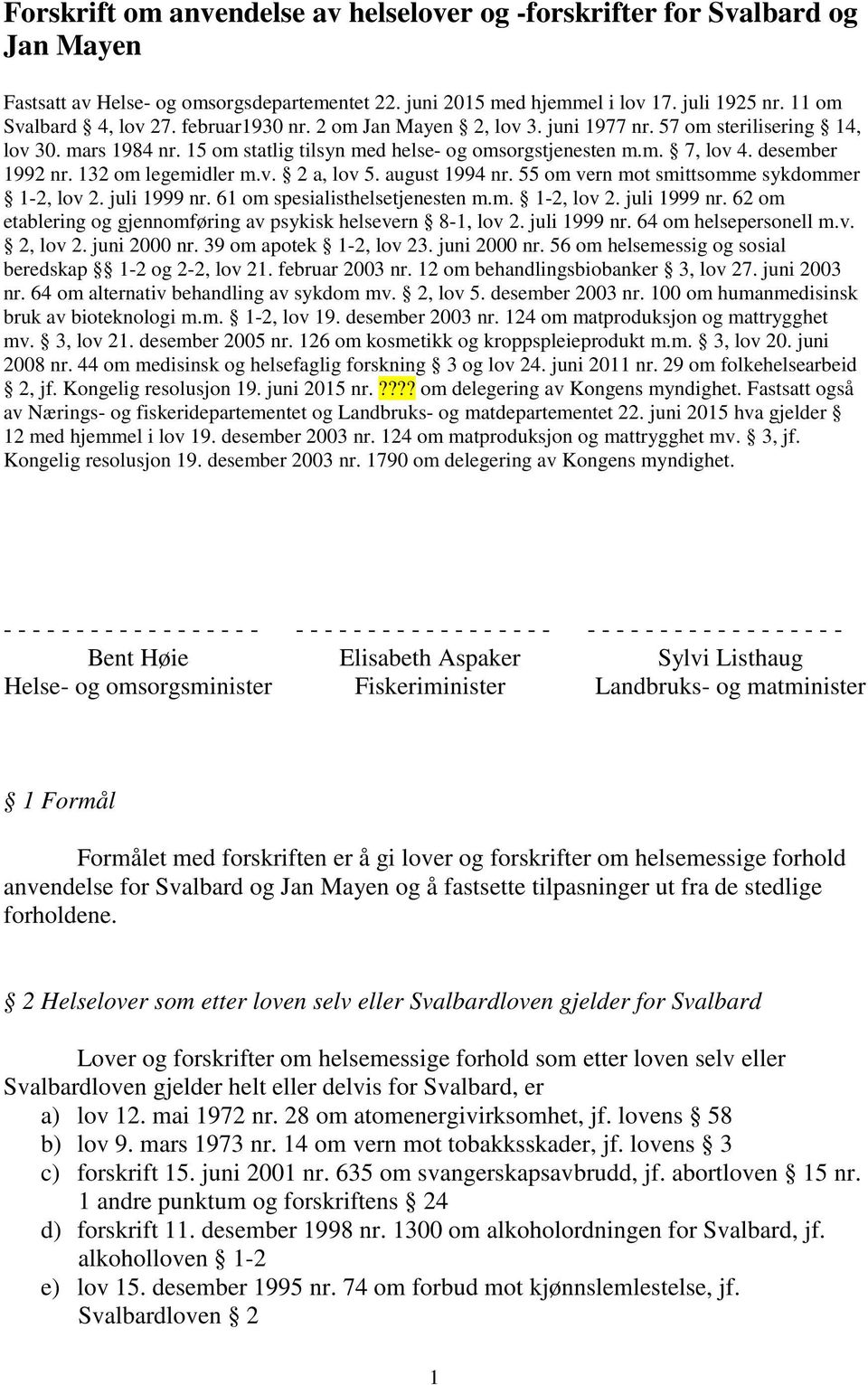 132 om legemidler m.v. 2 a, lov 5. august 1994 nr. 55 om vern mot smittsomme sykdommer 1-2, lov 2. juli 1999 nr. 61 om spesialisthelsetjenesten m.m. 1-2, lov 2. juli 1999 nr. 62 om etablering og gjennomføring av psykisk helsevern 8-1, lov 2.