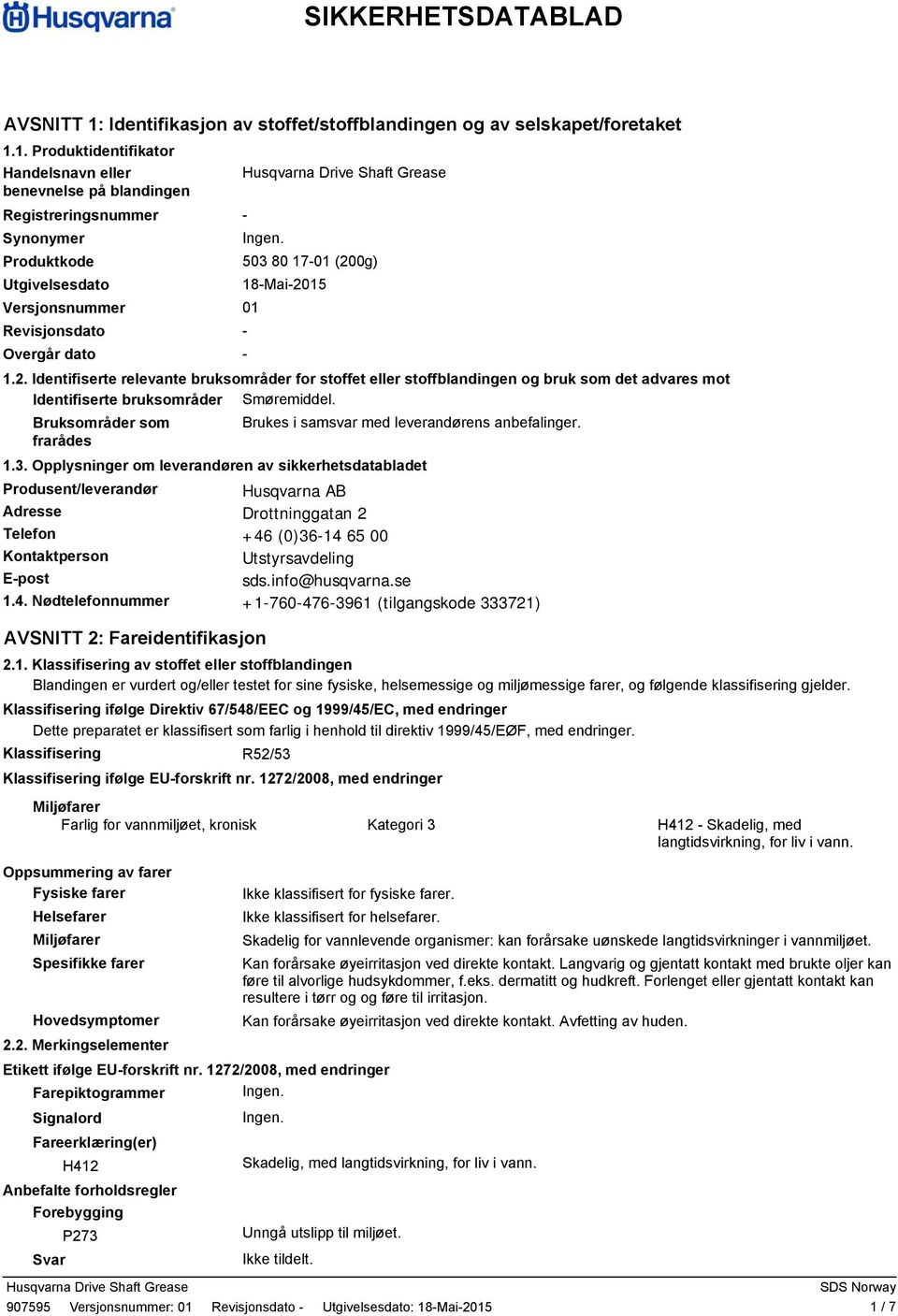 1. Produktidentifikator Handelsnavn eller benevnelse på blandingen Registreringsnummer Synonymer Produktkode 503 80 1701 (200g) Utgivelsesdato 18Mai2015 Versjonsnummer 01 Revisjonsdato Overgår dato 1.