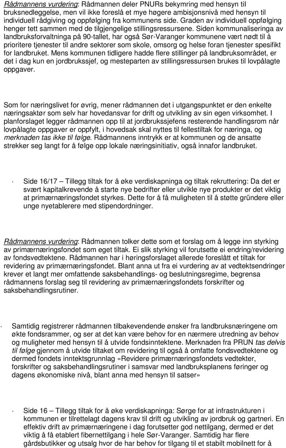 Siden kommunaliseringa av landbruksforvaltninga på 90-tallet, har også Sør-Varanger kommunene vært nødt til å prioritere tjenester til andre sektorer som skole, omsorg og helse foran tjenester