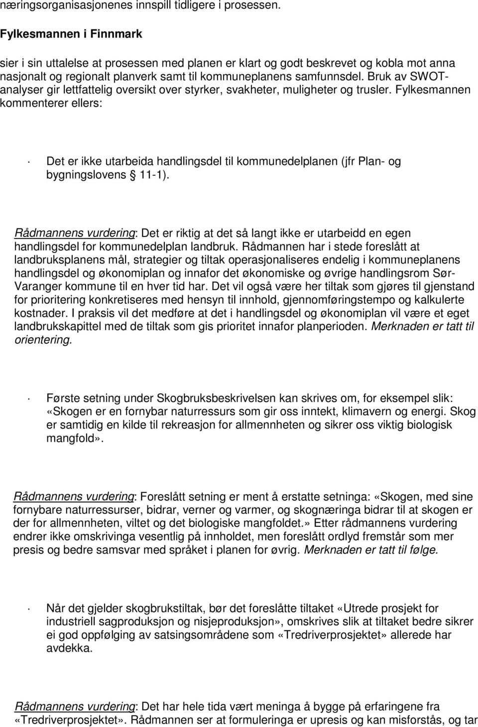 Bruk av SWOTanalyser gir lettfattelig oversikt over styrker, svakheter, muligheter og trusler.