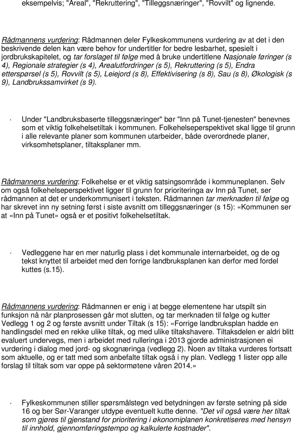 til følge med å bruke undertitlene Nasjonale føringer (s 4), Regionale strategier (s 4), Arealutfordringer (s 5), Rekruttering (s 5), Endra etterspørsel (s 5), Rovvilt (s 5), Leiejord (s 8),