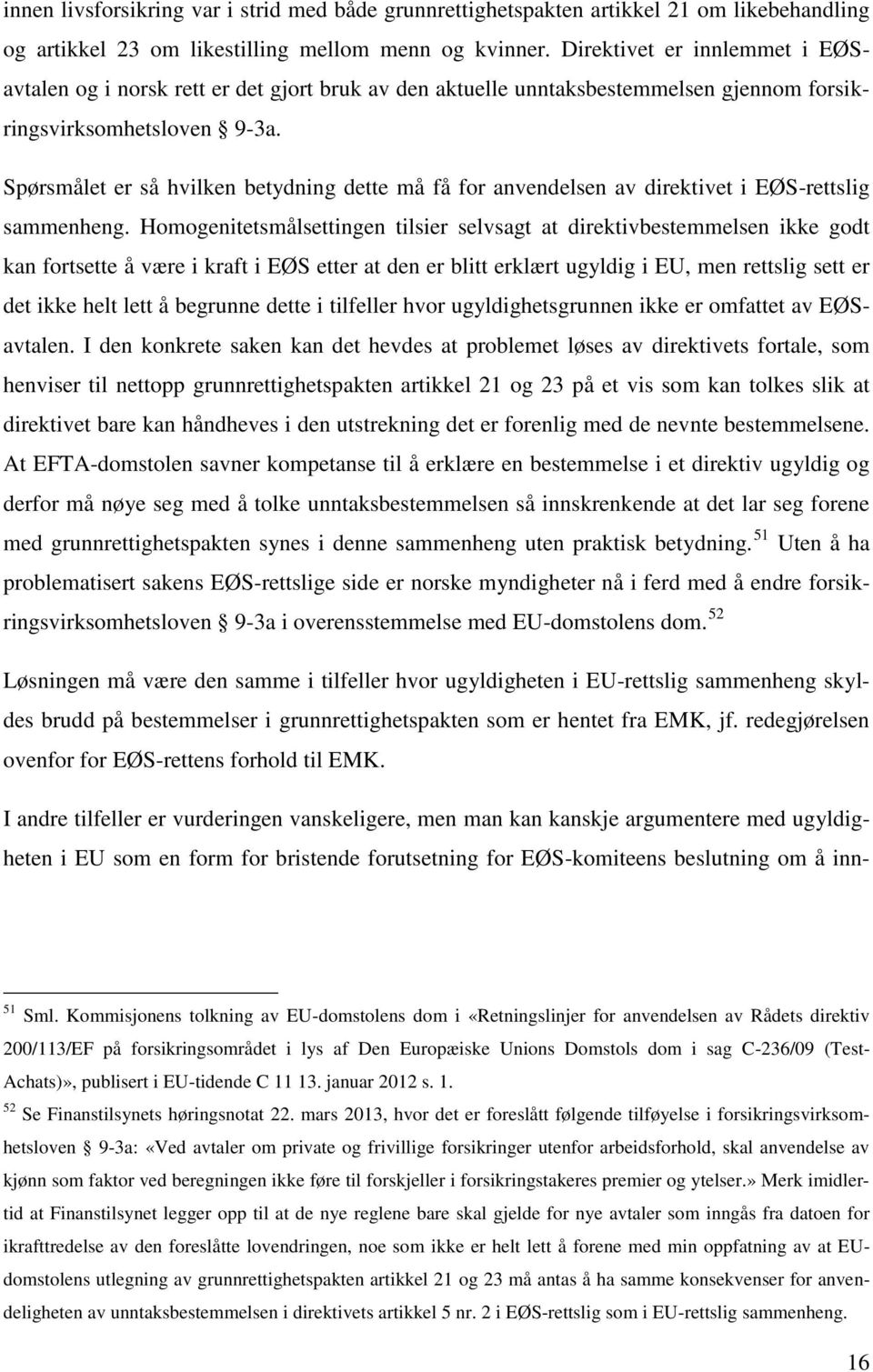 Spørsmålet er så hvilken betydning dette må få for anvendelsen av direktivet i EØS-rettslig sammenheng.