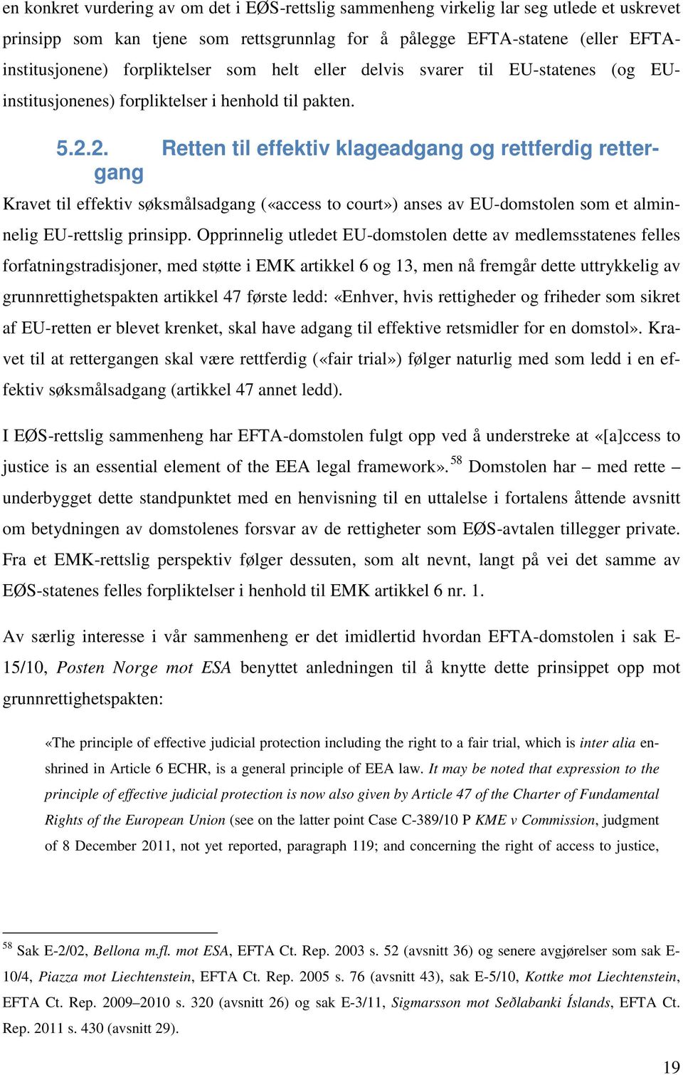 2. Retten til effektiv klageadgang og rettferdig rettergang Kravet til effektiv søksmålsadgang («access to court») anses av EU-domstolen som et alminnelig EU-rettslig prinsipp.