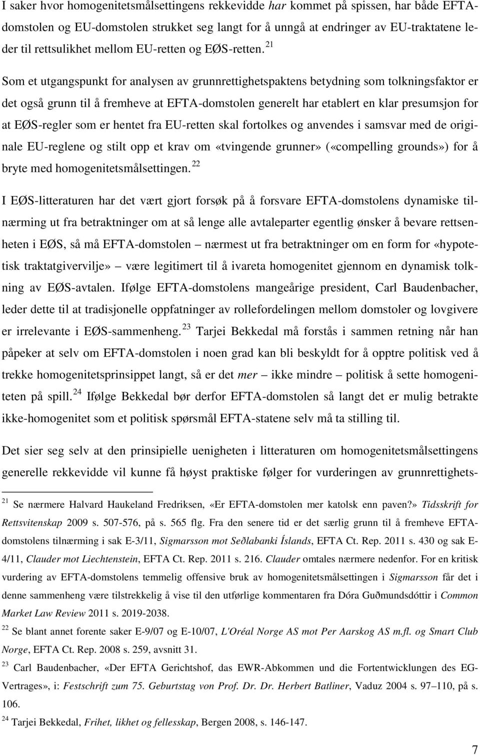 21 Som et utgangspunkt for analysen av grunnrettighetspaktens betydning som tolkningsfaktor er det også grunn til å fremheve at EFTA-domstolen generelt har etablert en klar presumsjon for at