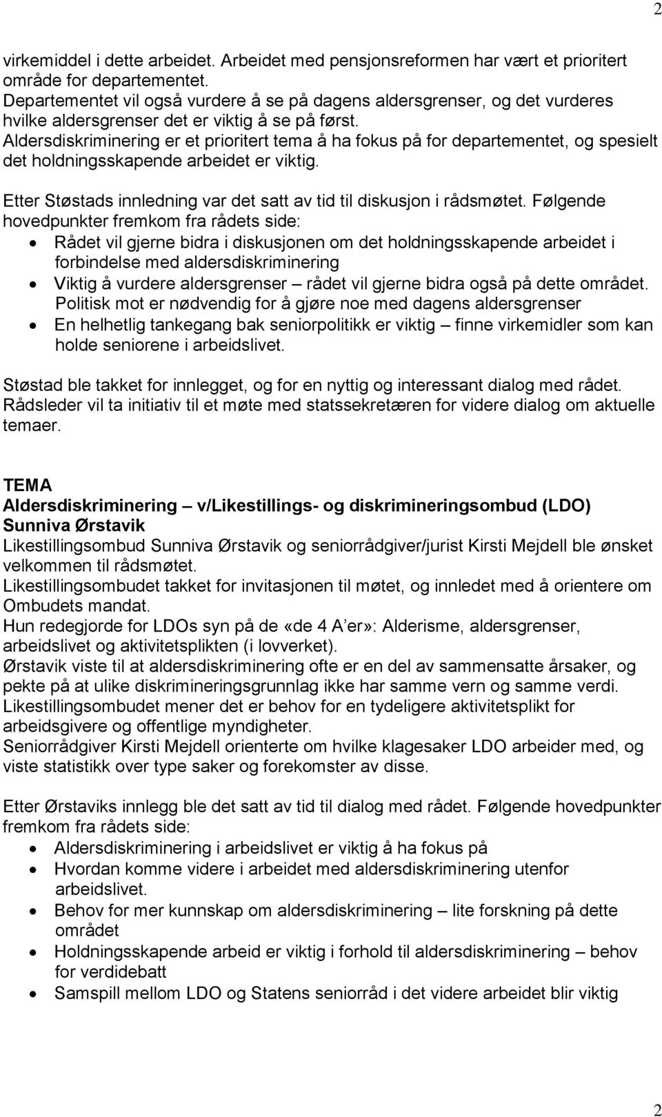 Aldersdiskriminering er et prioritert tema å ha fokus på for departementet, og spesielt det holdningsskapende arbeidet er viktig.