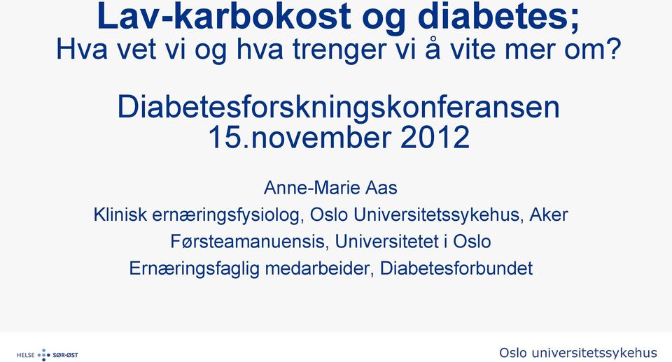 november 2012 Anne-Marie Aas Klinisk ernæringsfysiolog, Oslo