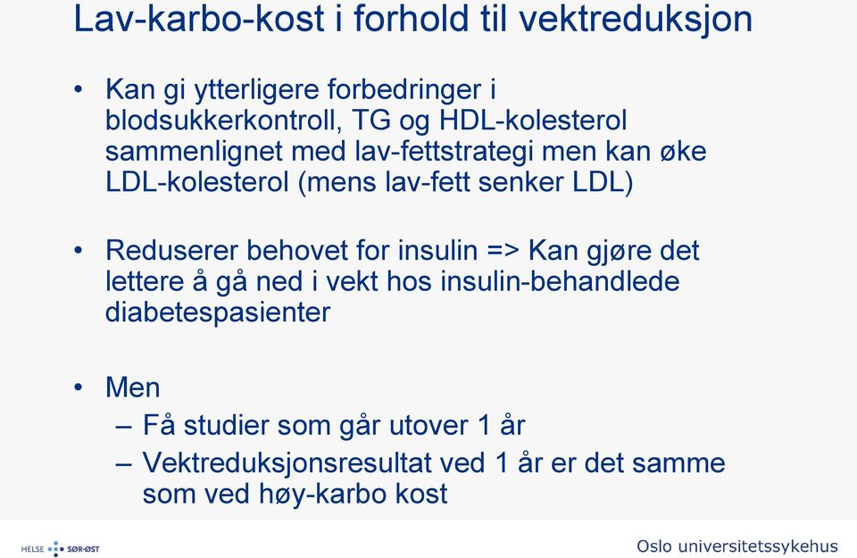 Reduserer behovet for insulin => Kan gjøre det lettere å gå ned i vekt hos insulin-behandlede