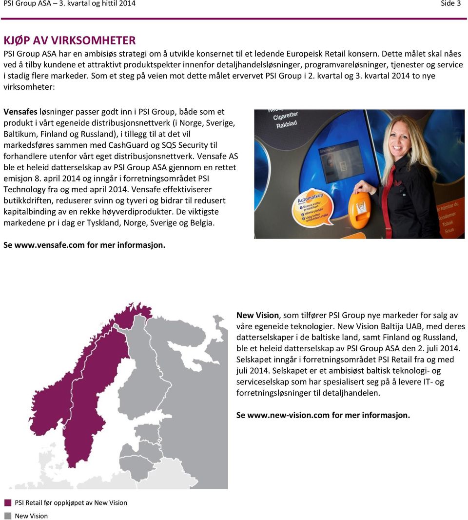 Som et steg på veien mot dette målet ervervet PSI Group i 2. kvartal og 3.