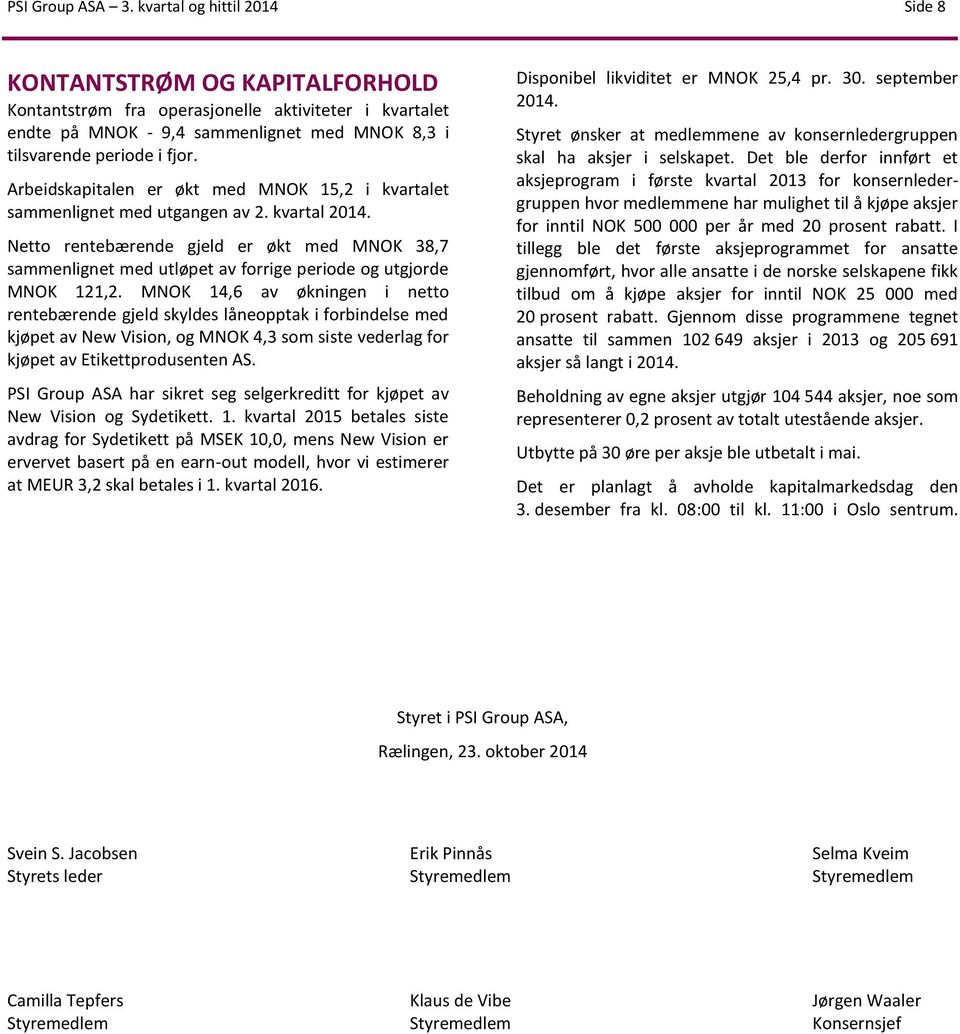 Arbeidskapitalen er økt med MNOK 15,2 i kvartalet sammenlignet med utgangen av 2. kvartal 2014.