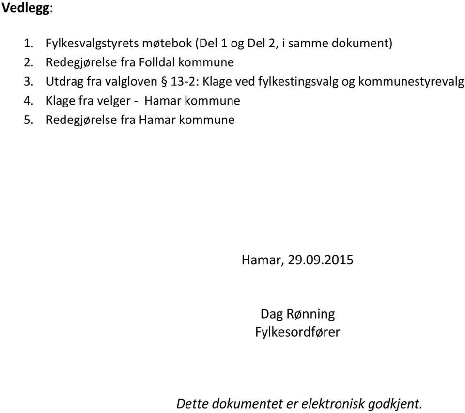 Utdrag fra valgloven 13-2: Klage ved fylkestingsvalg og kommunestyrevalg 4.