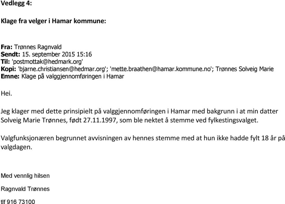 Jeg klager med dette prinsipielt på valggjennomføringen i Hamar med bakgrunn i at min datter Solveig Marie Trønnes, født 27.11.