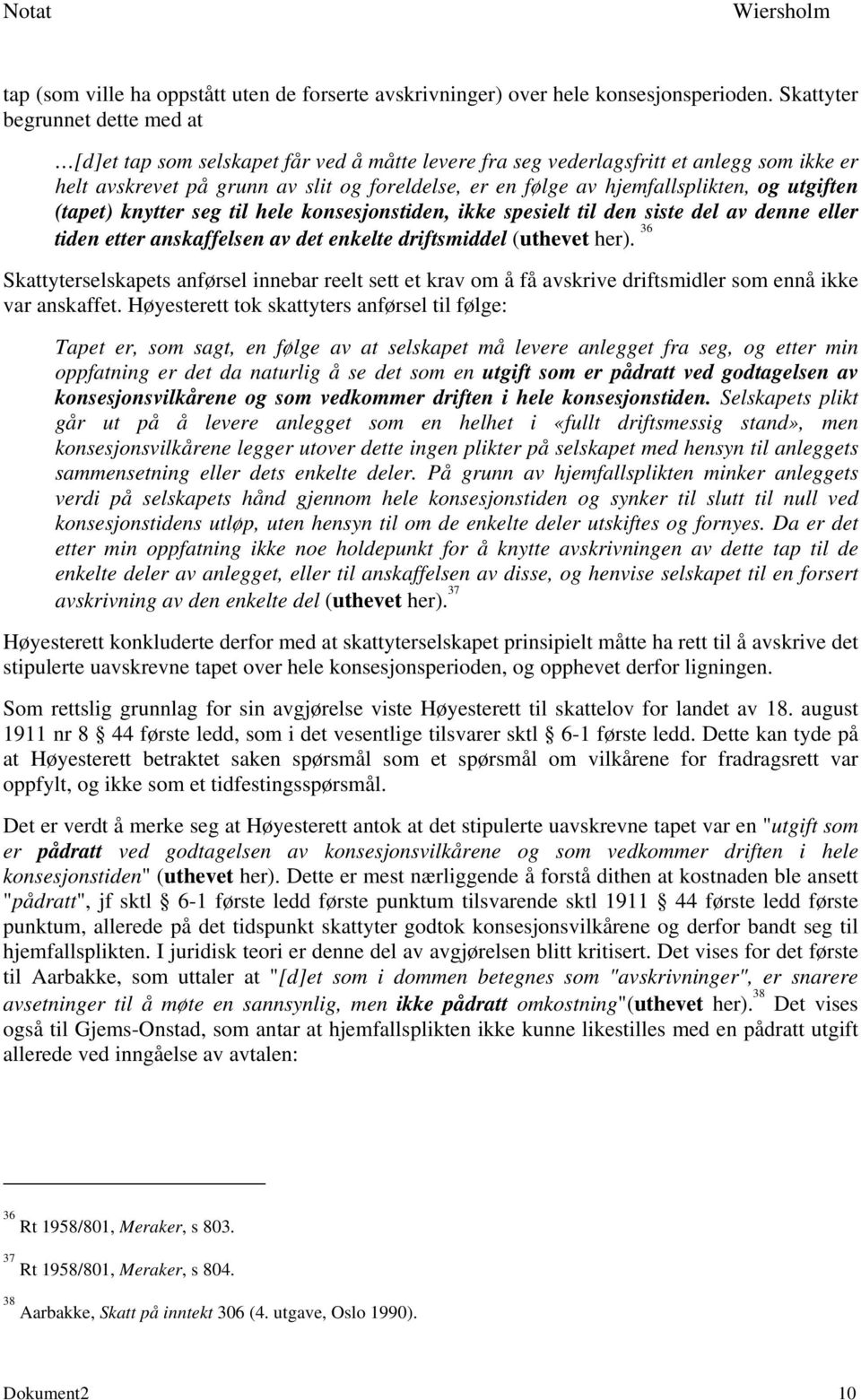 hjemfallsplikten, og utgiften (tapet) knytter seg til hele konsesjonstiden, ikke spesielt til den siste del av denne eller tiden etter anskaffelsen av det enkelte driftsmiddel (uthevet her).