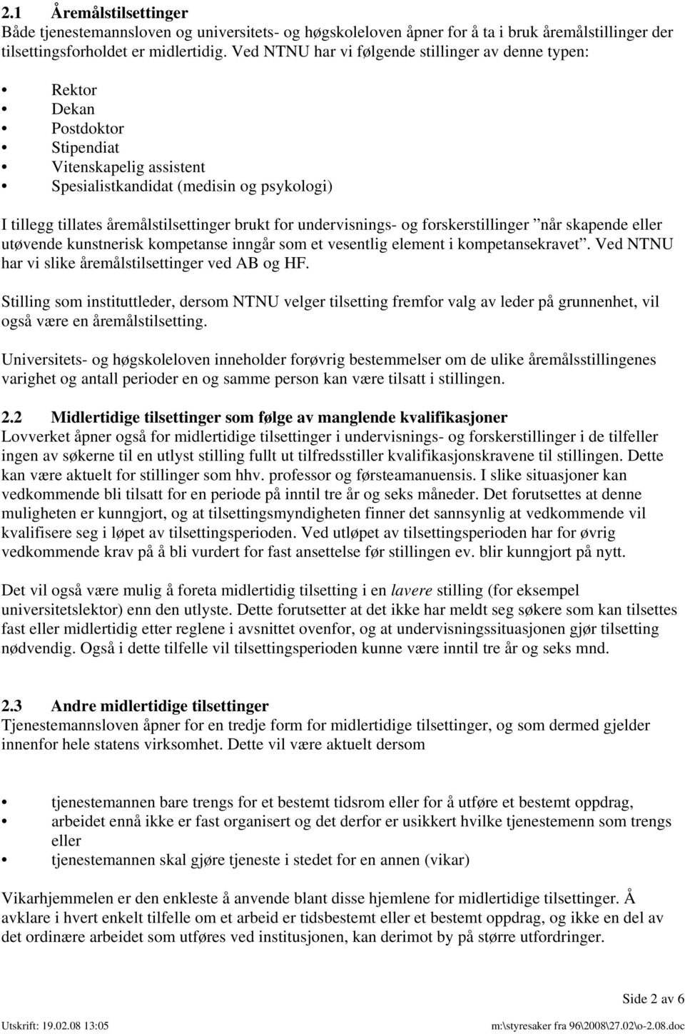 for undervisnings- og forskerstillinger når skapende eller utøvende kunstnerisk kompetanse inngår som et vesentlig element i kompetansekravet. Ved NTNU har vi slike åremålstilsettinger ved AB og HF.