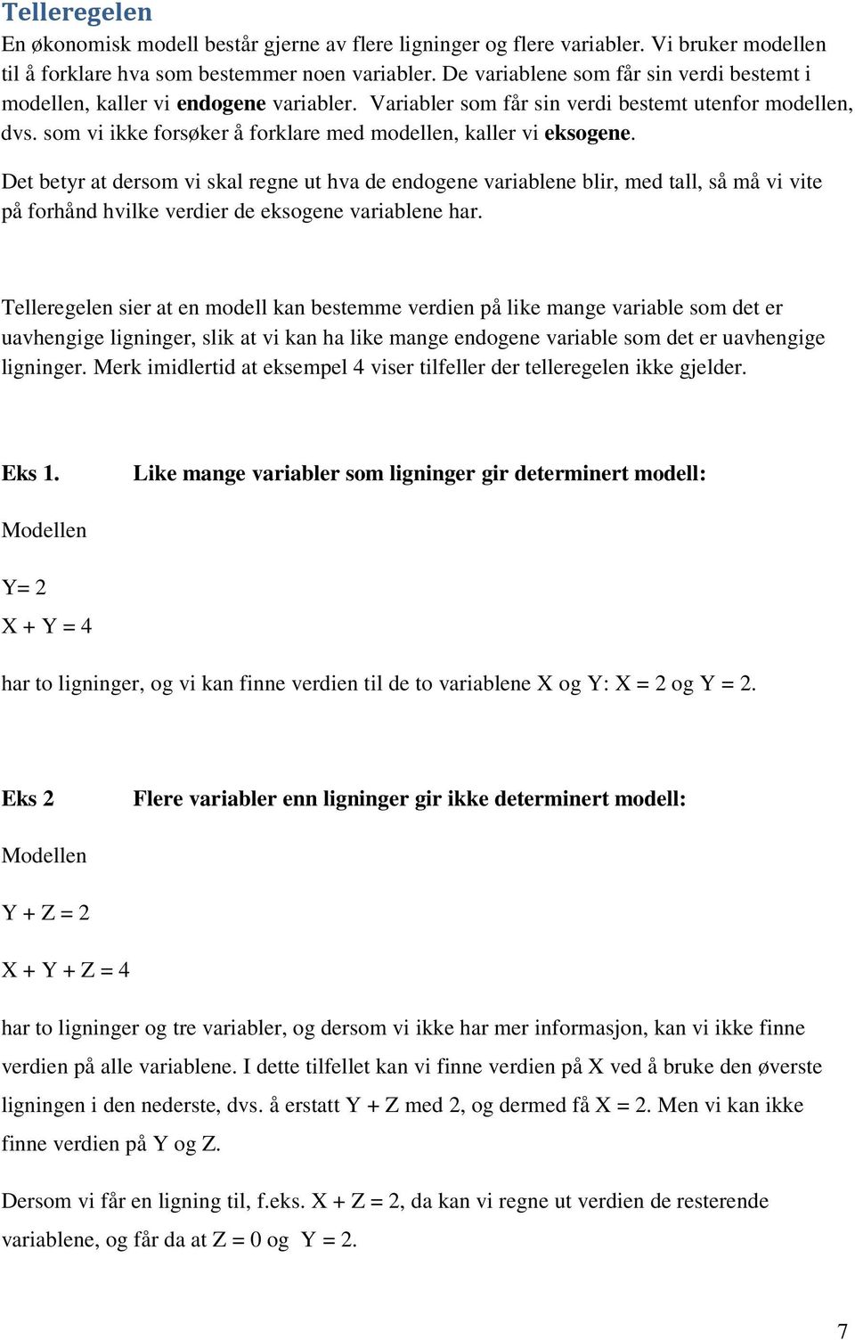 som vi ikke forsøker å forklare med modellen, kaller vi eksogene.