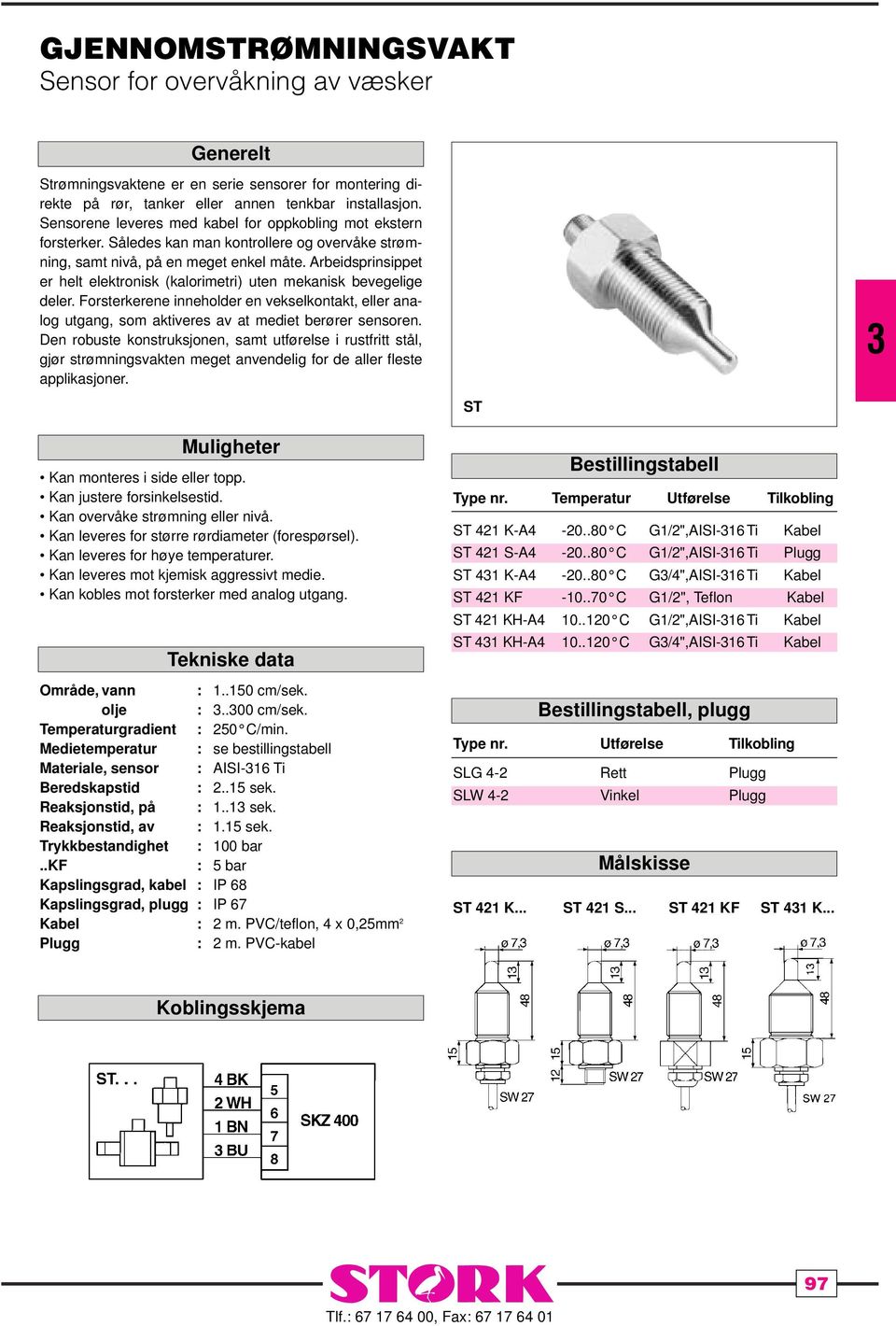 Arbeidsprinsippet er helt elektronisk (kalorimetri) uten mekanisk bevegelige deler. Forsterkerene inneholder en vekselkontakt, eller analog utgang, som aktiveres av at mediet berører sensoren.