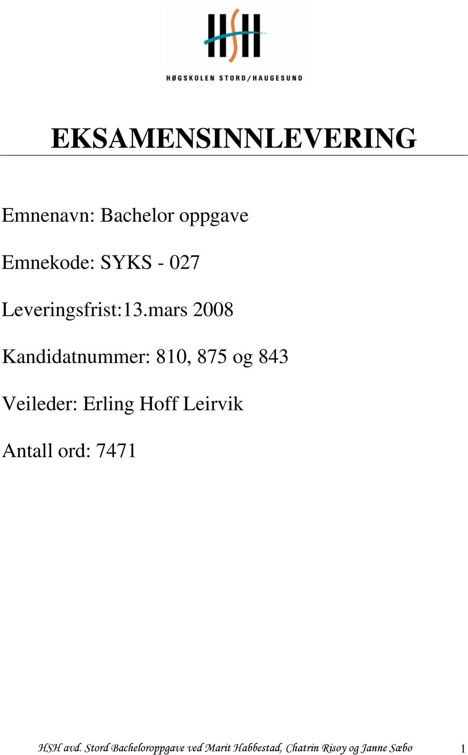 mars 2008 Kandidatnummer: 810, 875 og 843 Veileder: Erling Hoff