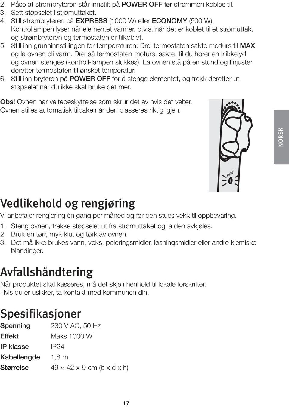 Still inn grunninnstillingen for temperaturen: Drei termostaten sakte medurs til MAX og la ovnen bli varm.