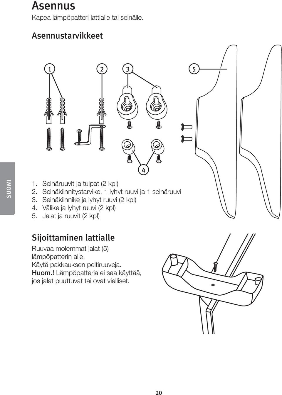 Seinõkiinnike ja lyhyt ruuvi (2 kpl) 4. Võlike ja lyhyt ruuvi (2 kpl) 5.