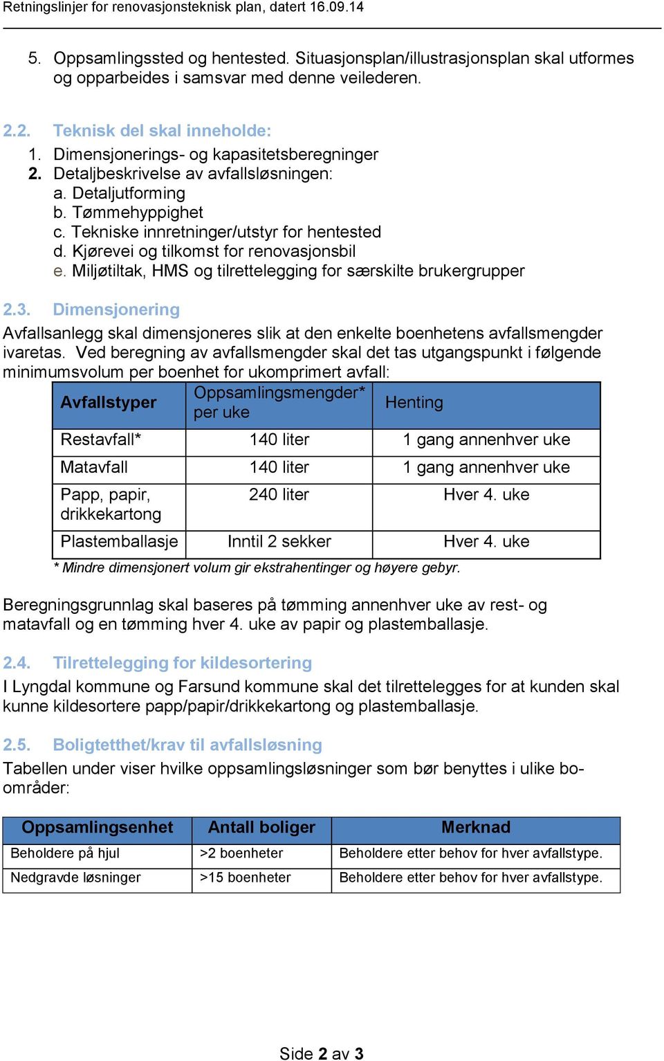 Tekniske innretninger/utstyr for hentested d. Kjørevei og tilkomst for renovasjonsbil e. Miljøtiltak, HMS og tilrettelegging for særskilte brukergrupper 2.3.