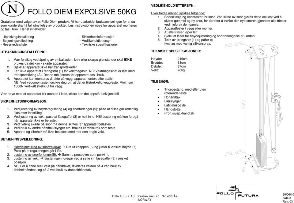 Heftet inneholder: - Utpakking/installering - Sikkerhetsinformasjon - Betjeningsveiledning - Vedlikeholdlettersyn - Reservedelsliste - Tekniske spesifikasjoner UTPAKKING/INSTALLERING: 1.