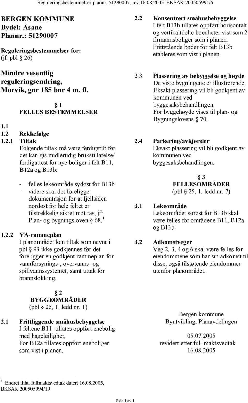 ) Mindre vesentlig reguleringsendring, Morvik, gnr 185 bnr 4 m. fl. 1 FELLES BESTEMMELSER 1.1 1.2 